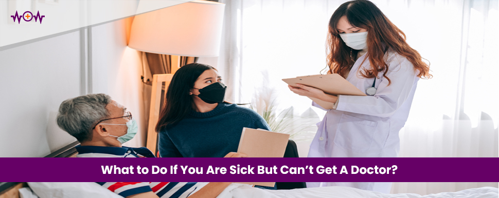 What to Do If You Are Sick But Can’t Get A Doctor?