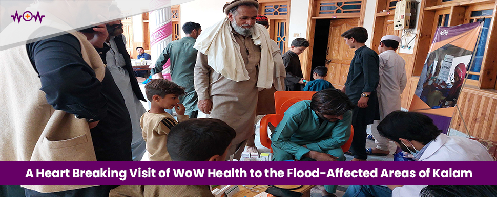 A Heart Breaking Visit of WoW Health to the Flood-Affected Areas of Kalam