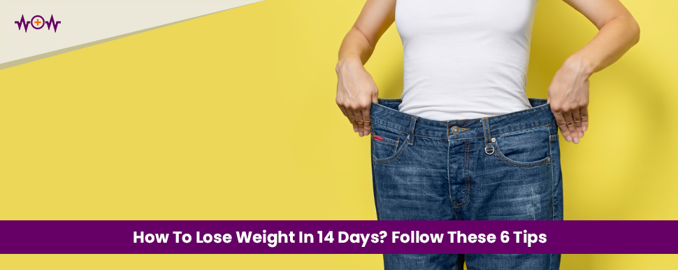 How To Lose Weight In 14 Days? Follow These 6 Tips - wowhealthpk