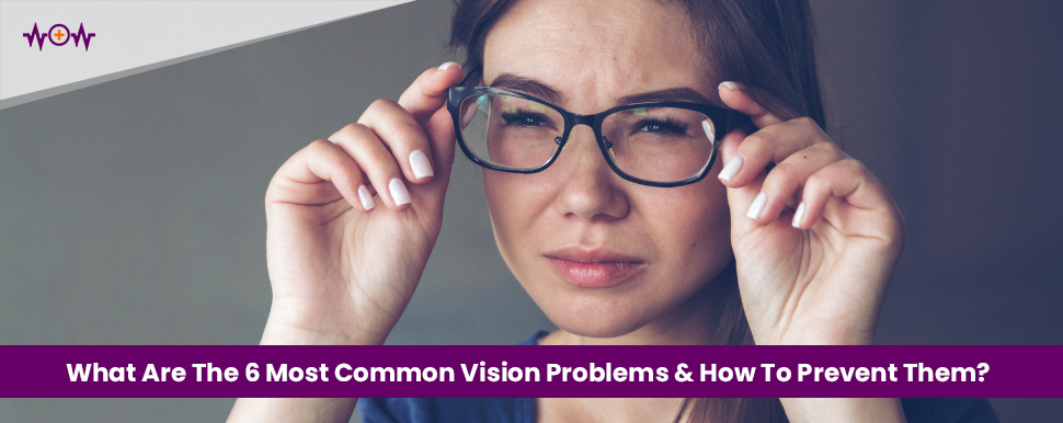 What Are The 6 Most Common Vision Problems & How To Prevent Them?