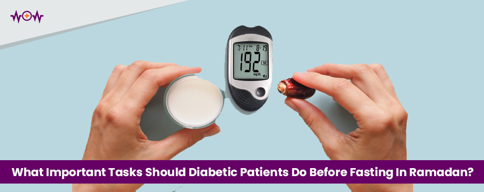 What Important Tasks Should Diabetic Patients Do Before Fasting In Ramadan?