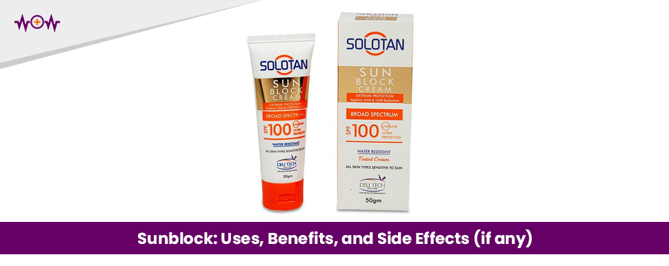 Sunblock: Uses, Benefits, and Side Effects (if any)
