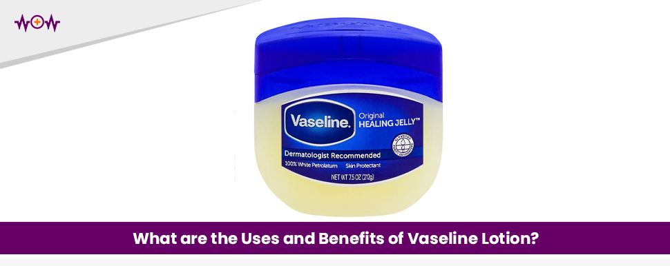 What are the Uses and Benefits of Vaseline Lotion?