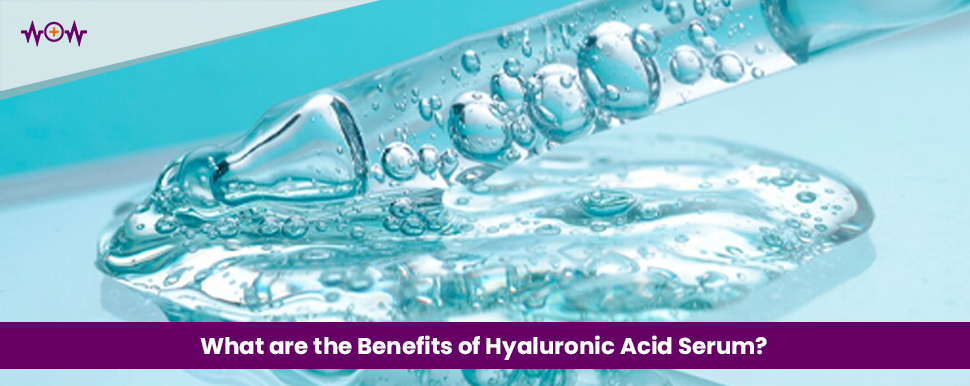 What are the Benefits of Hyaluronic Acid Serum?